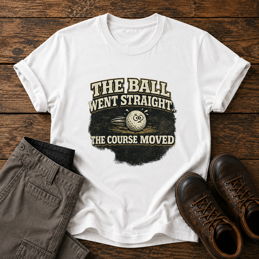 "The Ball Went Straight" Funny Golf Shirt (The Course Moved)