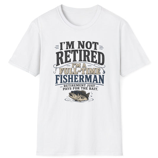 "I’m Not Retired I’m a Full-Time Fisherman" Retirement Gift Tee