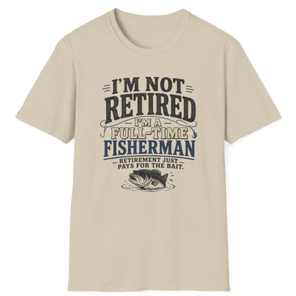 "I’m Not Retired I’m a Full-Time Fisherman" Retirement Gift Tee