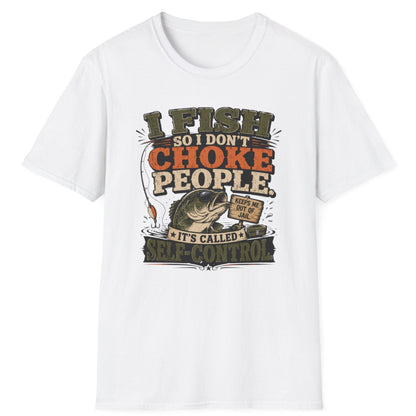 "I Fish So I Don't Choke People" Funny Angler Tee