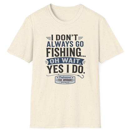 "I Don't Always Go Fishing... Oh Wait, Yes I Do" Graphic Tee