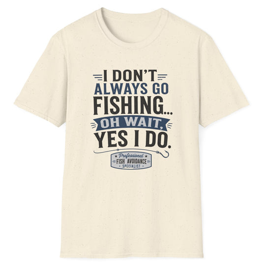 "I Don't Always Go Fishing... Oh Wait, Yes I Do" Graphic Tee
