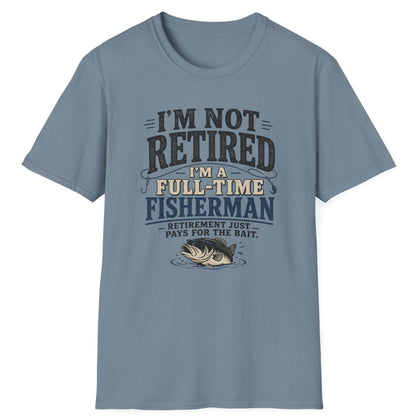 "I’m Not Retired I’m a Full-Time Fisherman" Retirement Gift Tee