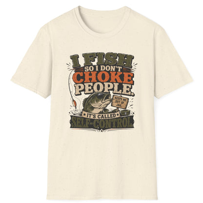 "I Fish So I Don't Choke People" Funny Angler Tee