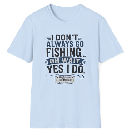 "I Don't Always Go Fishing... Oh Wait, Yes I Do" Graphic Tee
