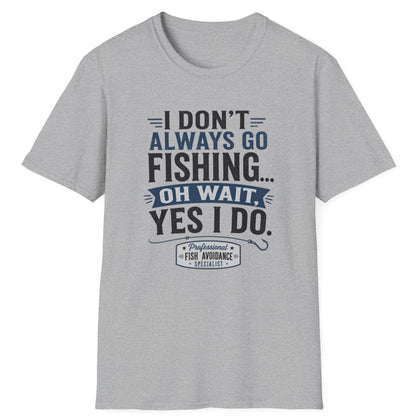 "I Don't Always Go Fishing... Oh Wait, Yes I Do" Graphic Tee