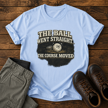 "The Ball Went Straight" Funny Golf Shirt (The Course Moved)