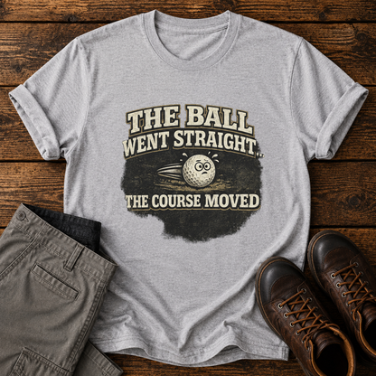 "The Ball Went Straight" Funny Golf Shirt (The Course Moved)