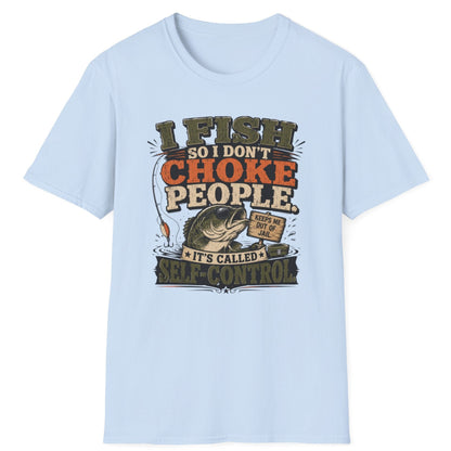 "I Fish So I Don't Choke People" Funny Angler Tee