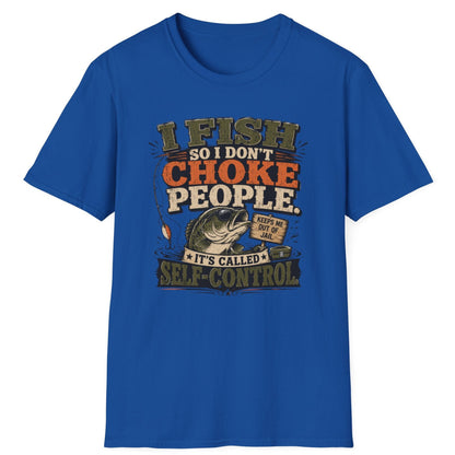 "I Fish So I Don't Choke People" Funny Angler Tee