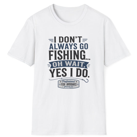 "I Don't Always Go Fishing... Oh Wait, Yes I Do" Graphic Tee