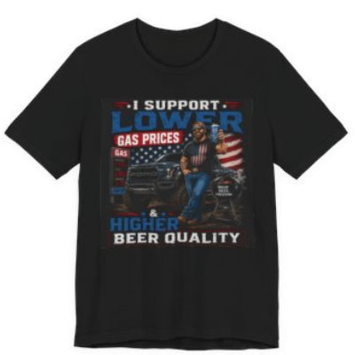 I Support Lower Gas Prices & Higher Beer Quality T-Shirt — Patriotic Truck, Beer Lover Tee